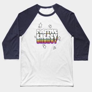 Positive Energy - Typographic Design Baseball T-Shirt